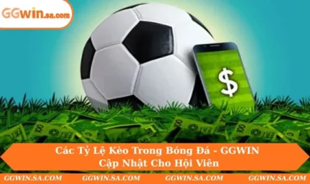 Các Tỷ Lệ Kèo Trong Bóng Đá Cập Nhật Đầy Đủ Nhất 2025