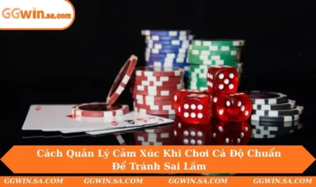 Cách Quản Lý Cảm Xúc Khi Chơi Cá Độ Chuẩn Để Tránh Sai Lầm