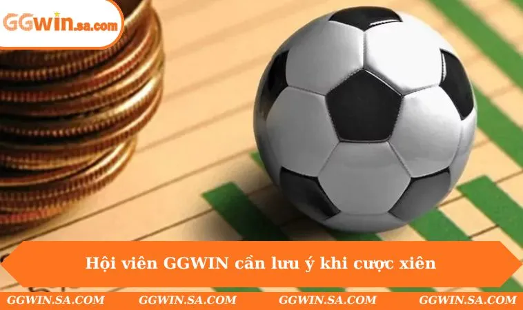 Kèo Xiên Là Gì - Hướng Dẫn Cược Đúng Nhận Thưởng Tại GGWIN 3 Hội viên GGWIN cần lưu ý khi cược xiên