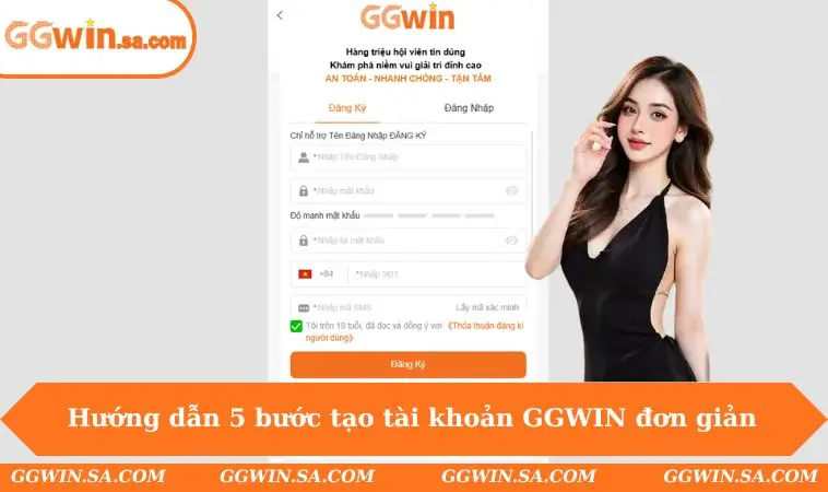 GGWIN - Toàn Bộ Bí Mật Về Sân Chơi Uy Tín Bậc Nhất Châu Á 6 Hướng dẫn 5 bước tạo tài khoản GGWIN đơn giản