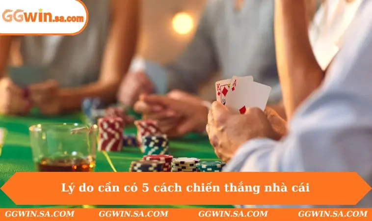 5 Cách Chiến Thắng Nhà Cái Đơn Giản Nhưng Cực Hiệu Quả 1 Lý do cần có 5 cách chiến thắng nhà cái