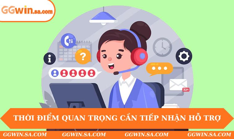 Liên Hệ GGWIN 1 Thời điểm quan trọng cần tiếp nhận hỗ trợ