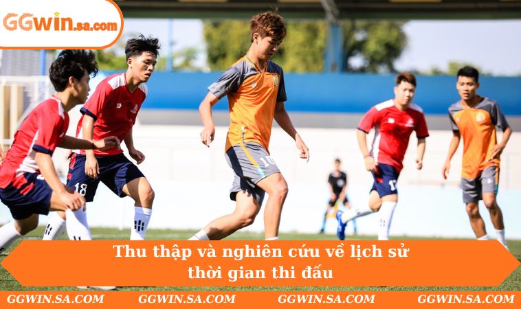 Chia Sẻ Các Mẹo Chơi Cá Độ Bóng Đá Đỉnh Cao Năm 2025 2 Thu thập và nghiên cứu về lịch sử thời gian thi đấu