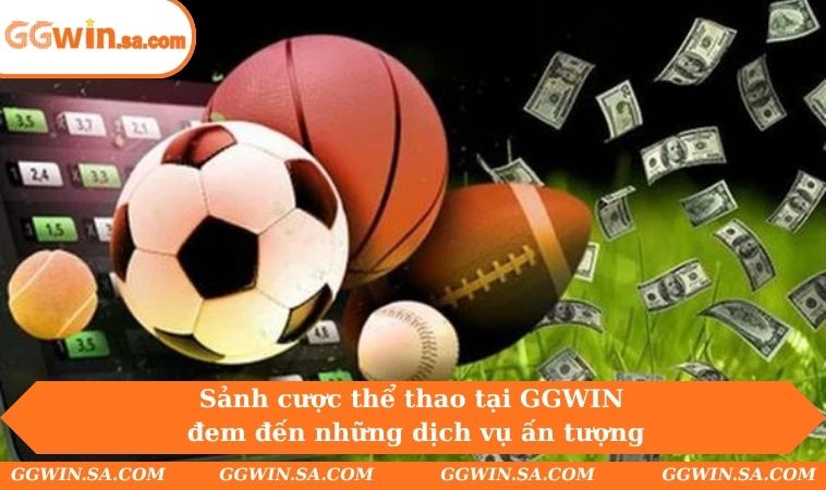 Thể Thao GGWIN 1 Sảnh cược thể thao tại GGWIN đem đến những dịch vụ ấn tượng