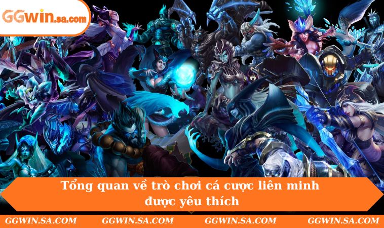 Cá Cược Liên Minh - Cuộc Đối Đầu Của Tay Chơi Huyền Thoại 1 Tổng quan về trò chơi cá cược liên minh được yêu thích